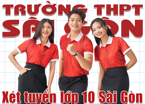 Trường THPT Sài Gòn tuyển sinh lớp 10